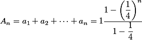 A_n=a_1+a_2+\dots+a_n=1\dfrac{1-\left(\dfrac{1}{4}\right)^n}{1-\dfrac{1}{4}}